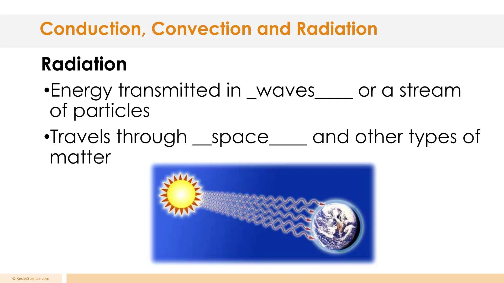 # Conduction, Convection, and Radiation
Presented by Kesler Science # Conduction, Convection and Radiation
## Convection
•The transfer of
