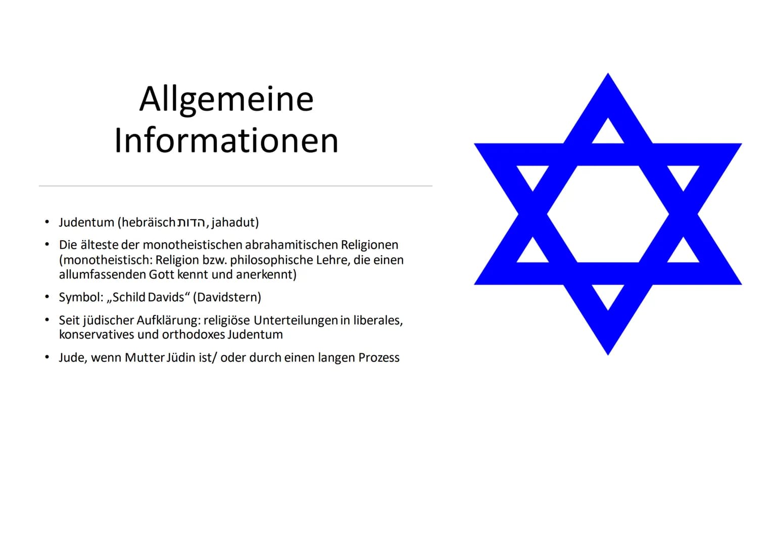 Judentum # Allgemeine
# Informationen
- Judentum (hebräisch הדות, jahadut(
- Die älteste der monotheistischen abrahamitischen Religionen
(mo