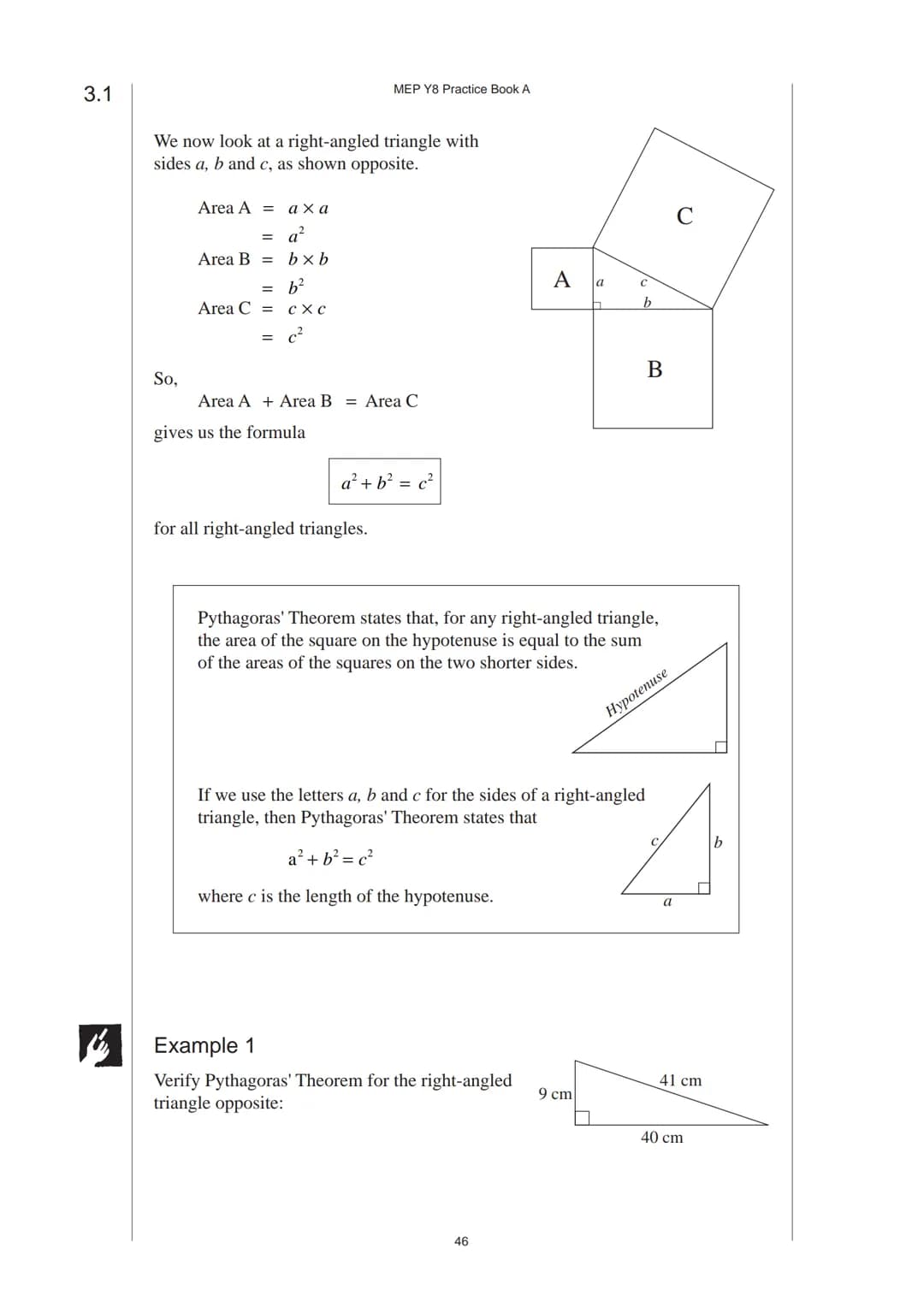 # 3 Pythagoras' Theorem
## 3.1 Pythagoras' Theorem
Pythagoras' Theorem relates the length of the hypotenuse of a right-angled triangle
to