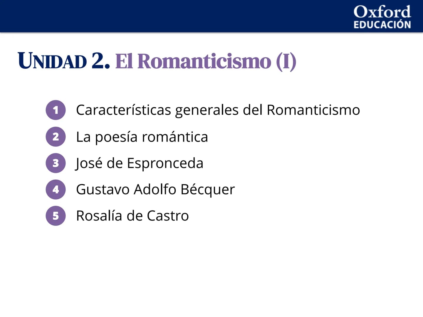 Oxford
EDUCACIÓN
UNIDAD 2. El Romanticismo (I)
1 Características generales del Romanticismo
2 La poesía romántica
3 José de Espronceda