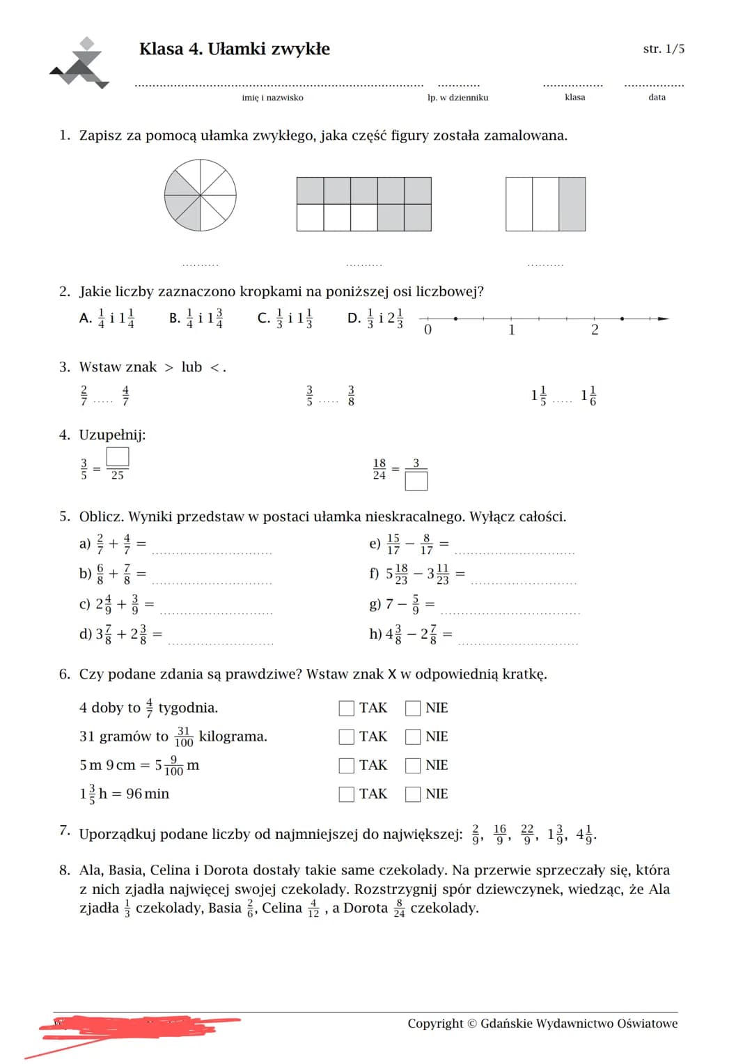 # Klasa 4. Ułamki zwykłe
imię i nazwisko lp. w dzienniku klasa data
1. Zapisz za pomocą ułamka zwykłego, jaka część figury została zamalow