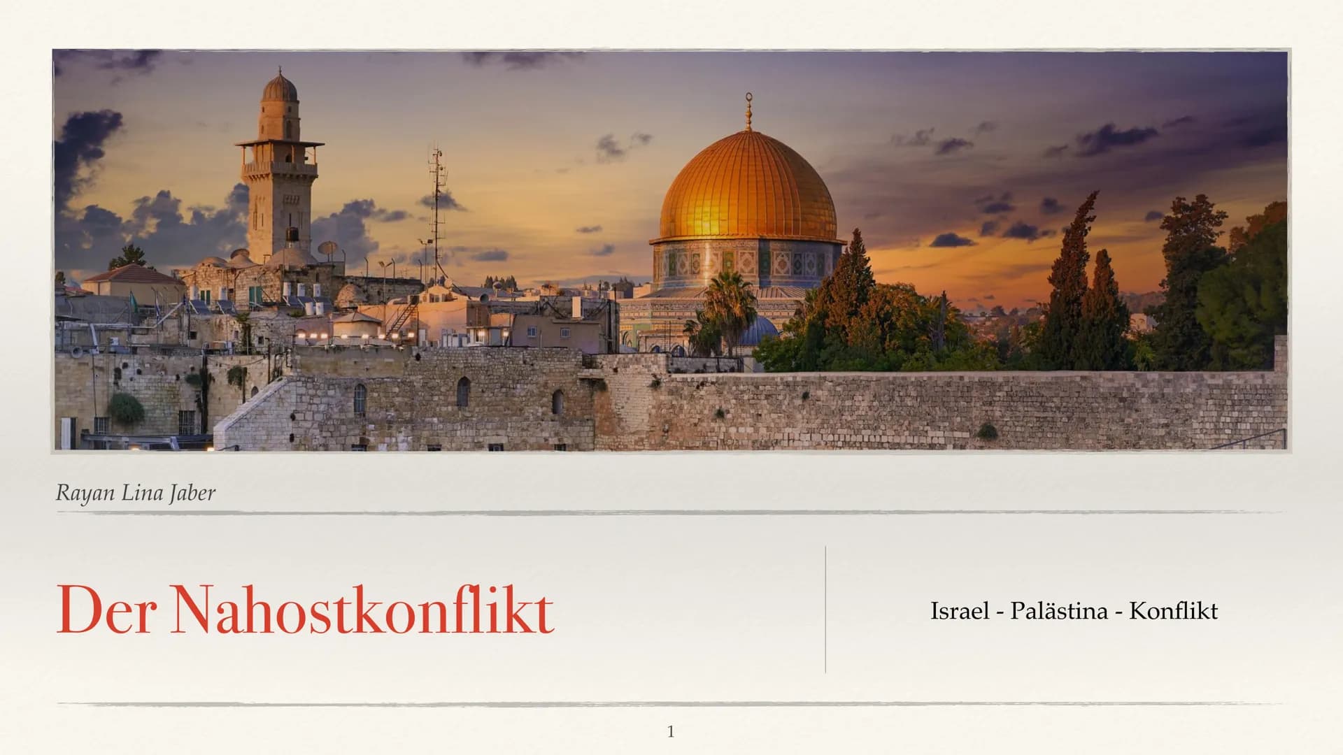 Rayan Lina Jaber
# Der Nahostkonflikt
Israel - Palästina - Konflikt
1 # Nahostkonflikt
◆ So bezeichnet man den Konflikt um
die Region Pa