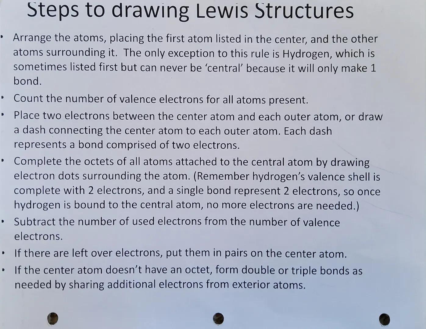 Steps to drawing Lewis Structures
Arrange the atoms, placing the first atom listed in the center, and the other
atoms surrounding it. The on