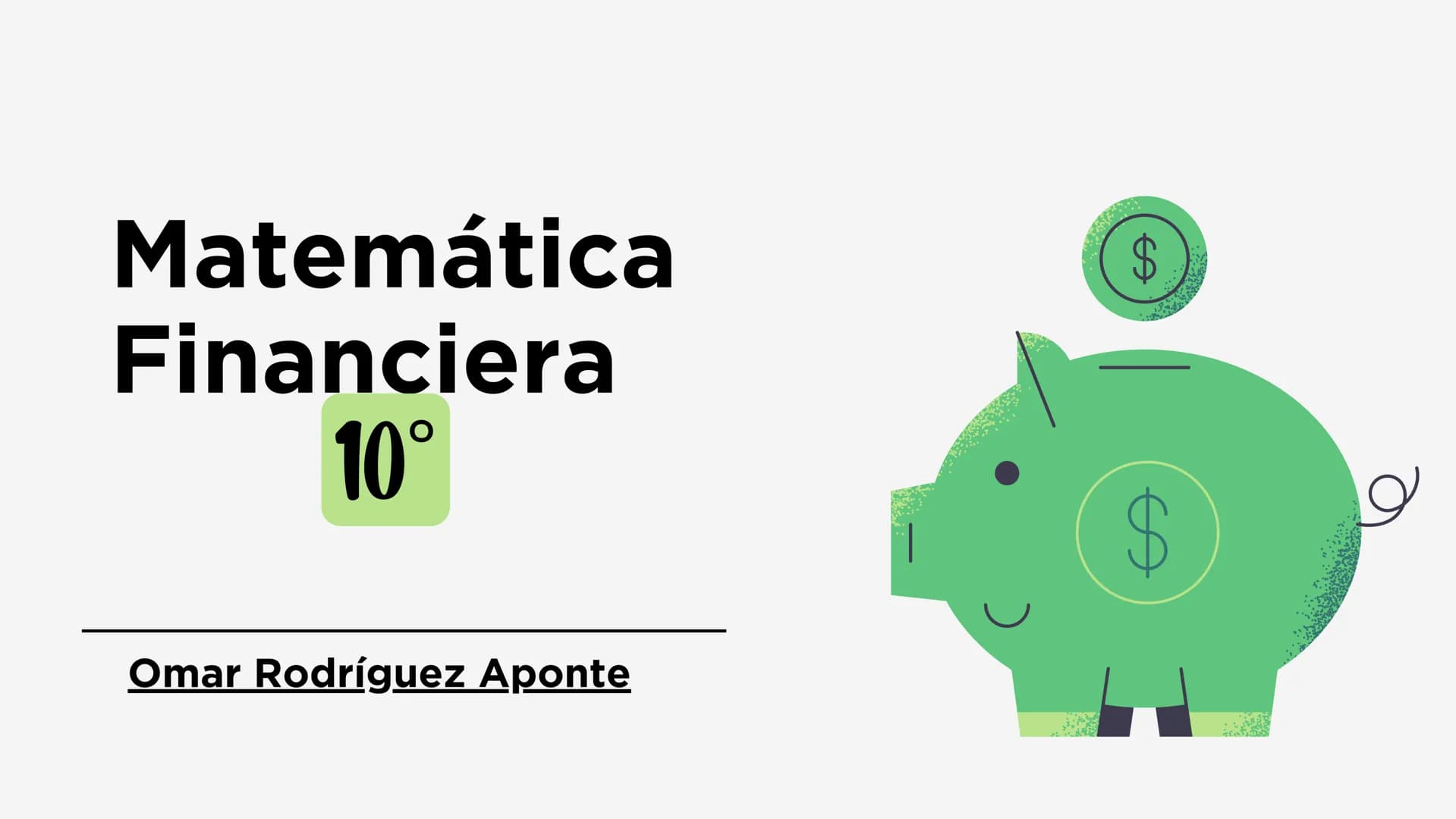 # Matemática
# Financiera
# 10°
Omar Rodríguez Aponte $
$
ESTÁNDAR CURRICULAR
Al finalizar este periodo el estudiante estará en capacidad
d