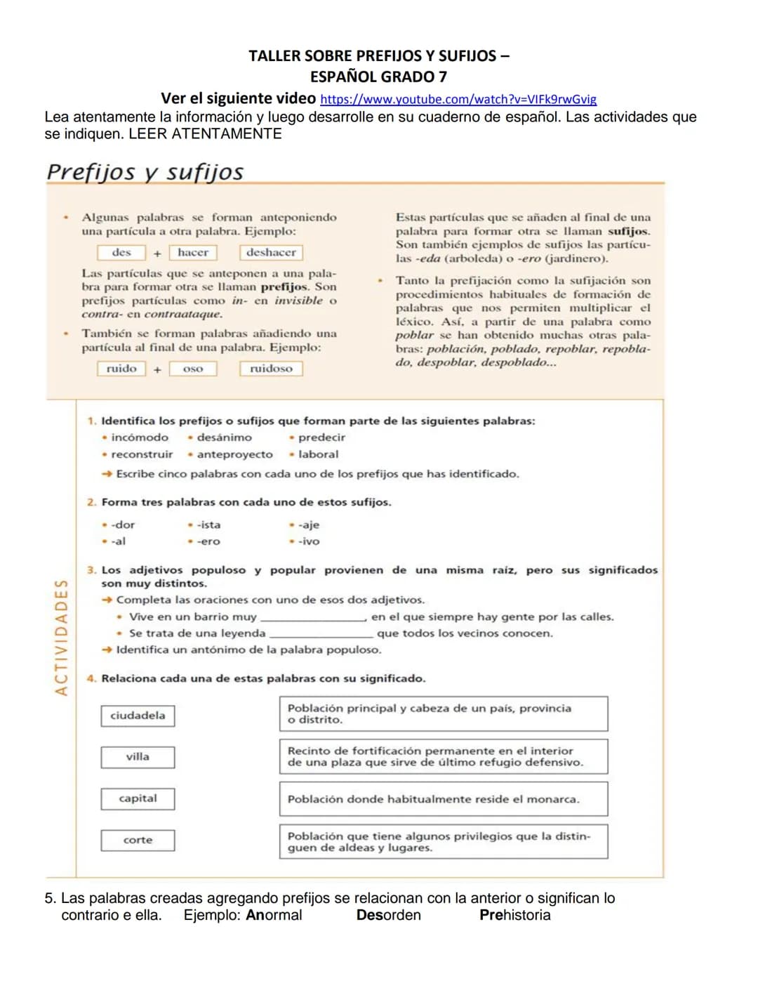 # TALLER SOBRE PREFIJOS Y SUFIJOS
# ESPAÑOL GRADO 7
Ver el siguiente video https://www.youtube.com/watch?v=VIFk9rwGvig
Lea atentamente la