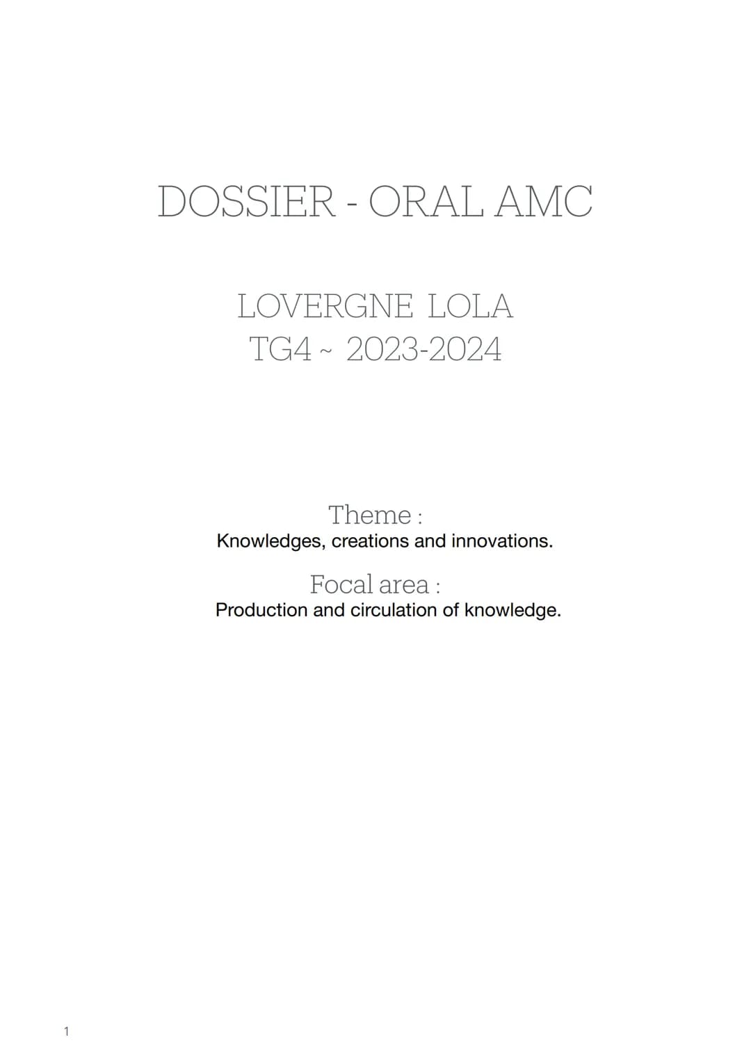 1
DOSSIER - ORAL AMC
LOVERGNE LOLA
TG4-2023-2024
Theme:
Knowledges, creations and innovations.
Focal area:
Production and circulation of