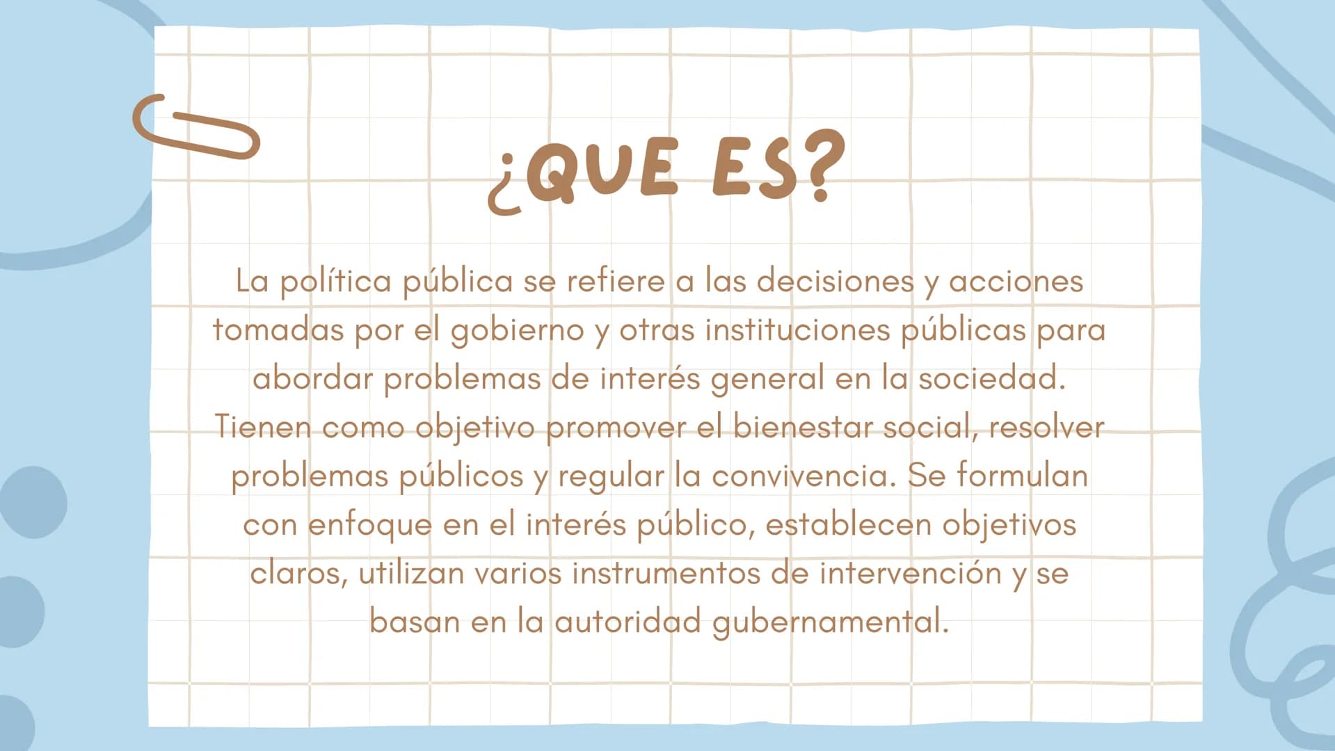 3
POLITICAS PÚBLICAS
Presentado por: Amy Valentina
Ortega Lopez
valerie Taliana Ortiz Ariza
María Paula Arévalo Rojas # ¿QUE ES?
La polít