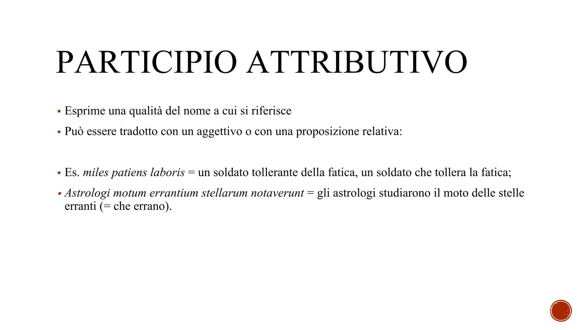 # PARTICIPΙΟ
- Il participio partecipa sia della natura di un aggettivo (poiché si declina), sia della natura del
verbo (esprime un'azione)