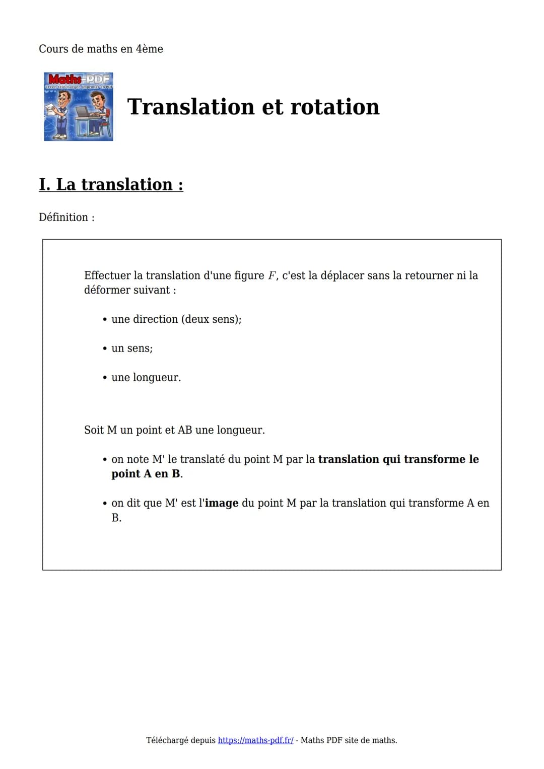 Cours de maths en 4ème
PDF
Translation et rotation
I. La translation :
Définition:
Effectuer la translation d'une figure F, c'est la dé