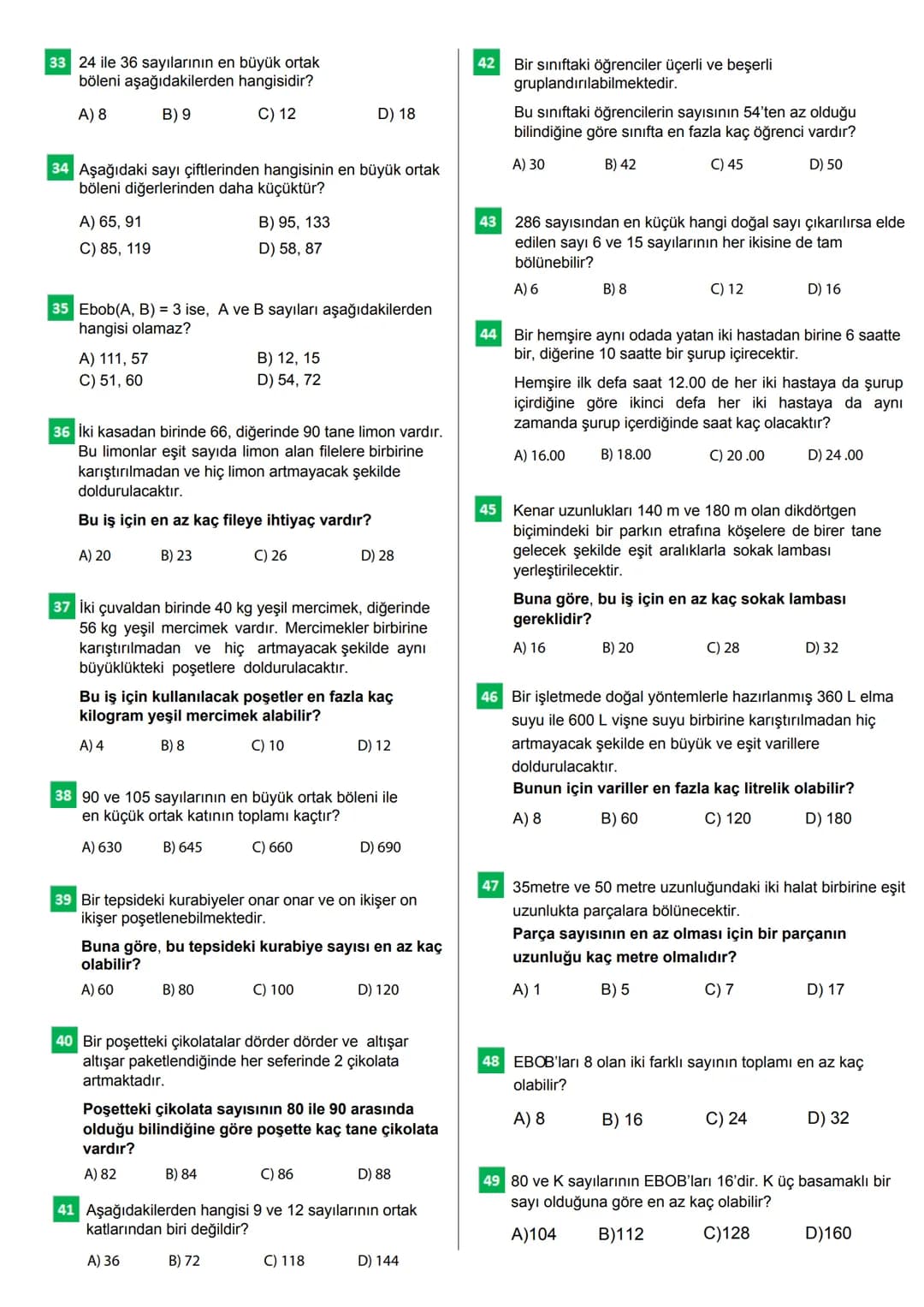 100 SORUDA
EN BÜYÜK ORTAK
BÖLEN
EN BÜYÜK ORTAK
KAT
CEVAP ANAHTARI
Bu testteki sorular internet üzerinde yayınlanan sorulardan derlenmiştir