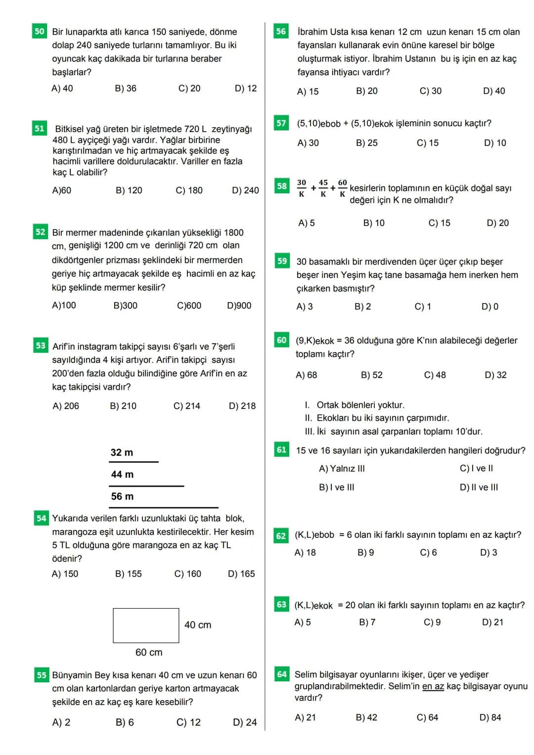100 SORUDA
EN BÜYÜK ORTAK
BÖLEN
EN BÜYÜK ORTAK
KAT
CEVAP ANAHTARI
Bu testteki sorular internet üzerinde yayınlanan sorulardan derlenmiştir