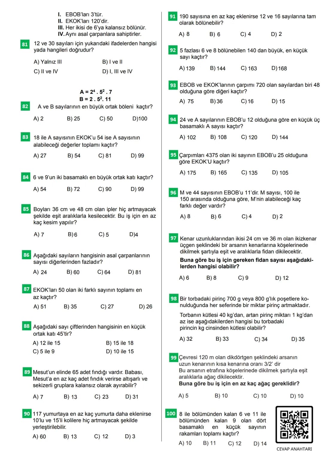 100 SORUDA
EN BÜYÜK ORTAK
BÖLEN
EN BÜYÜK ORTAK
KAT
CEVAP ANAHTARI
Bu testteki sorular internet üzerinde yayınlanan sorulardan derlenmiştir