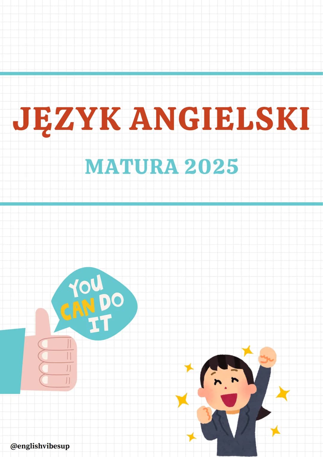 # JĘZYK ANGIELSKI
MATURA 2025
You
CAN DO
IT
@englishvibesup # CZASY W JĘZYKU ANGIELSKIM
## POZIOM PODSTAWOWY
Czasy, które obowiązują Cię