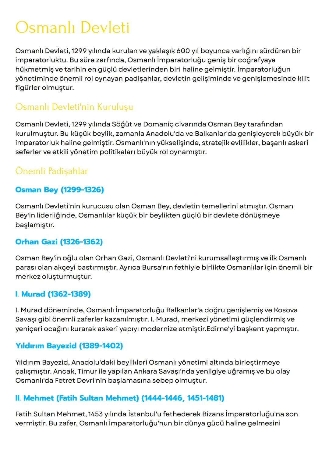 # Osmanlı Devleti
Osmanlı Devleti, 1299 yılında kurulan ve yaklaşık 600 yıl boyunca varlığını sürdüren bir
imparatorluktu. Bu süre zarfında