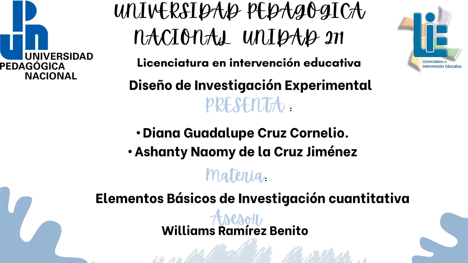 UNIVERSIDAD
PEDAGÓGICA
NACIONAL
UNIVERSIDAD PEDAGOGICA
NACIONAL UNIDAD 271
Licenciatura en intervención educativa
Diseño de Investigación Ex
