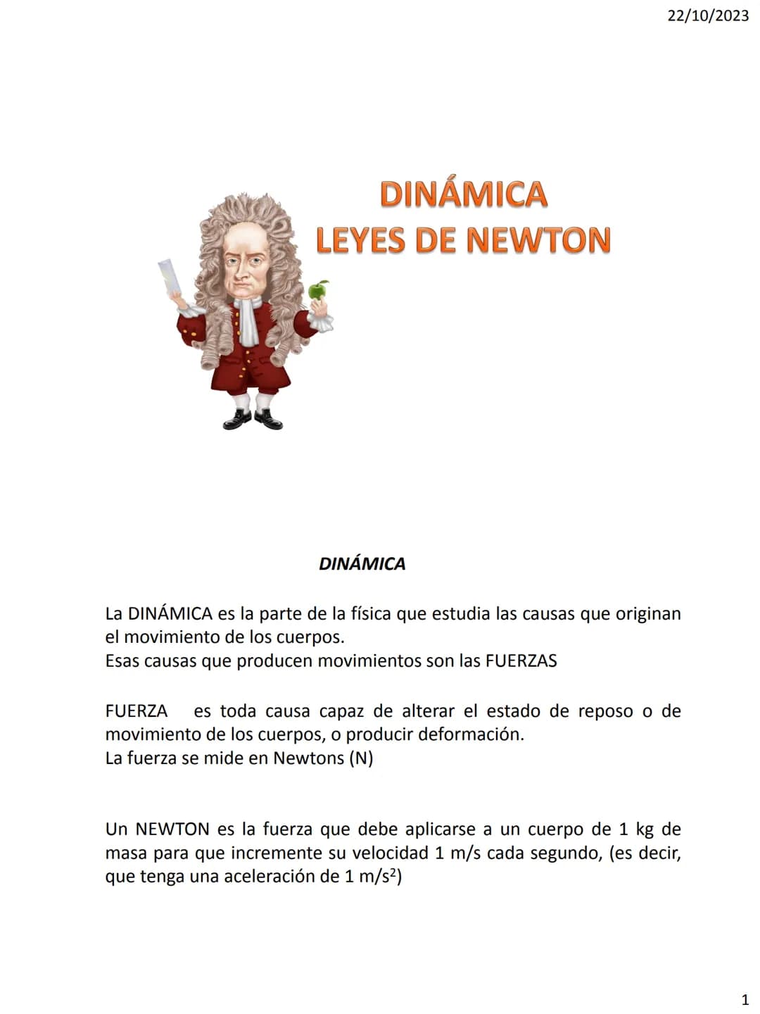 DINÁMICA
LEYES DE NEWTON
22/10/2023
DINÁMICA
La DINÁMICA es la parte de la física que estudia las causas que originan
el movimiento de los