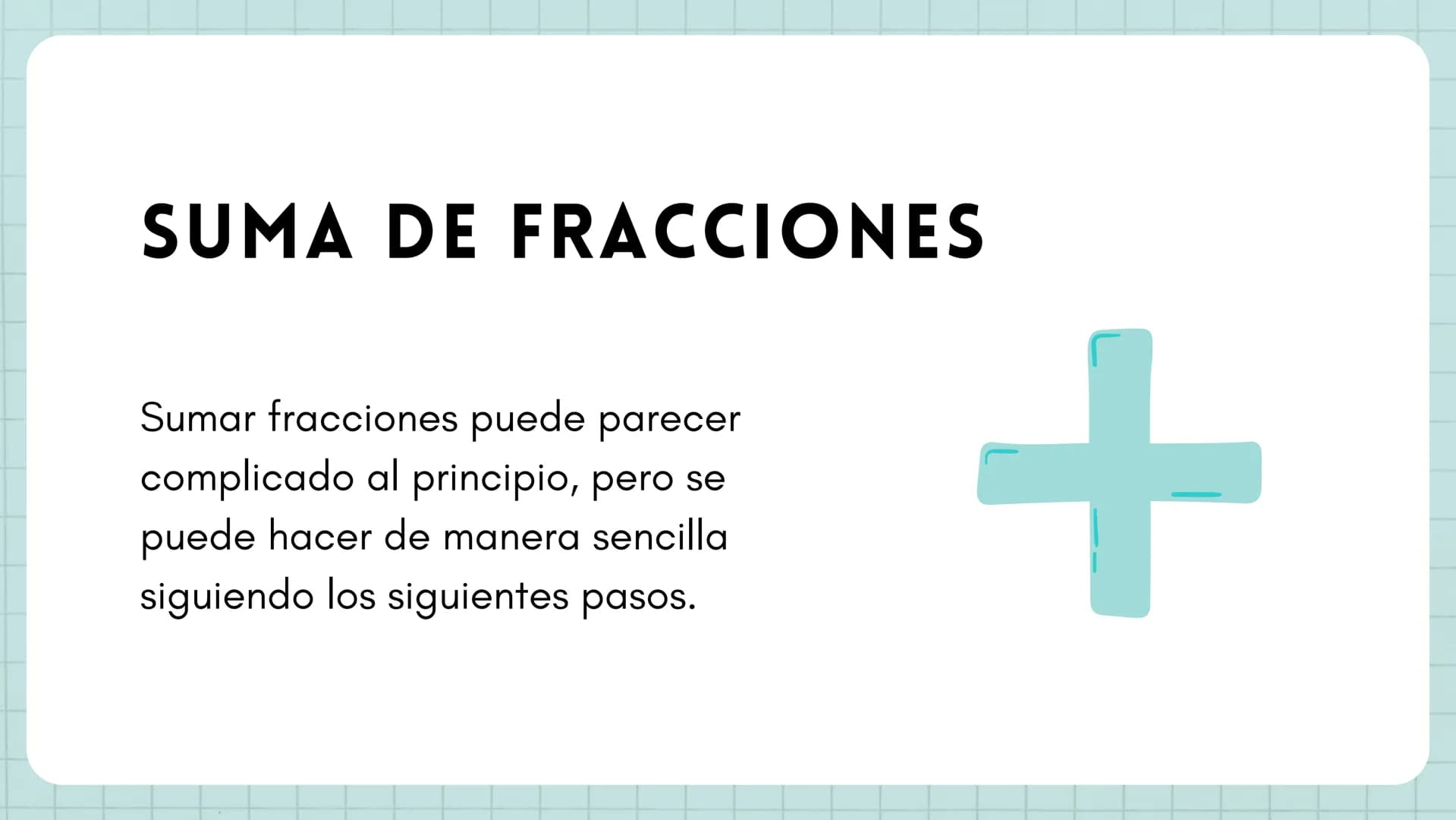 8 7
1 SUMA DE
FRACCIONES 1
3 # SUMA DE FRACCIONES
Sumar fracciones puede parecer
complicado al principio, pero se
puede hacer de manera sen