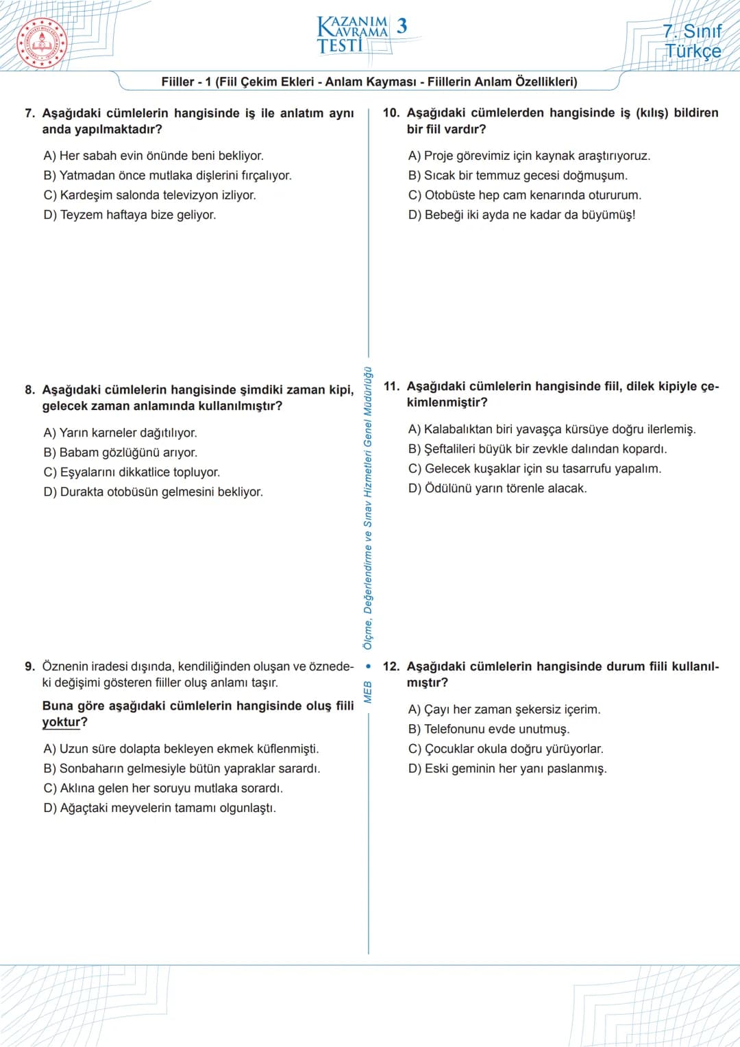 # KAZANIM
NAVRAMA
TESTİ
3
7. Sınıf
Türkçe
Fiiller - 1 (Fiil Çekim Ekleri - Anlam Kayması - Fiillerin Anlam Özellikleri)
1. Aşağıdaki cüm