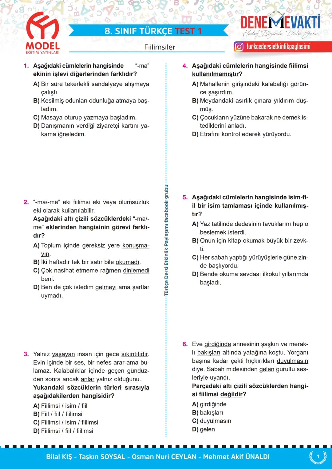MODEL
EĞİTİM YAYINLARI
C
8. SINIF TÜRKÇE TEST 1
Fiilimsiler
1. Aşağıdaki cümlelerin hangisinde "-ma"
ekinin işlevi diğerlerinden farklıdır?