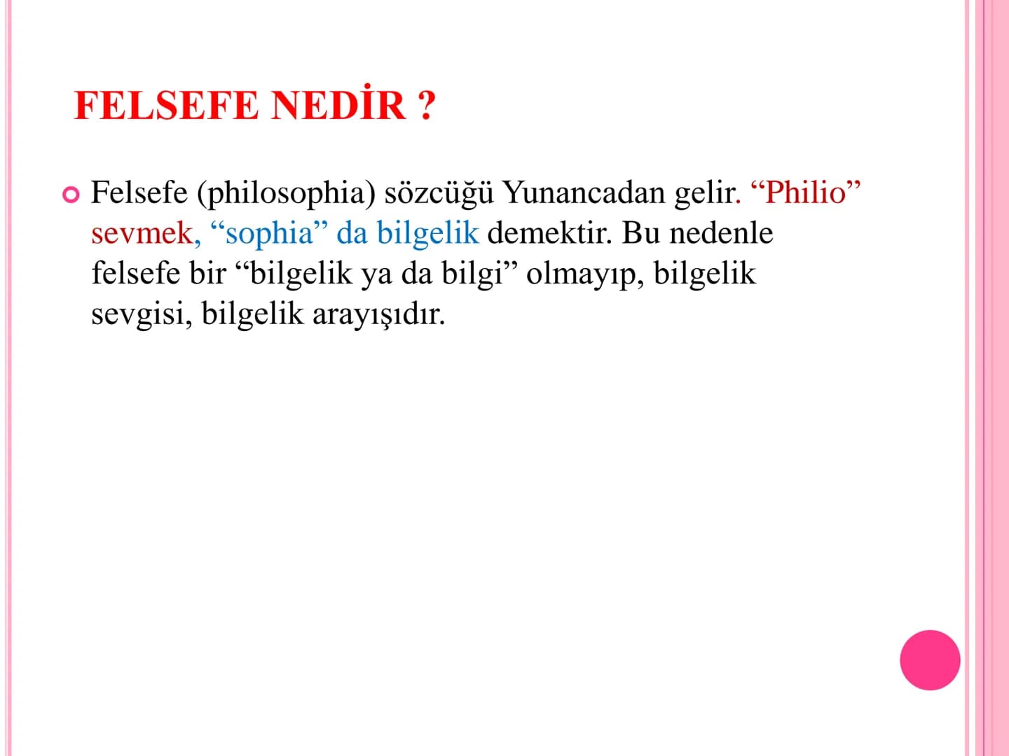 # 10.SINIF /FELSEFE /1.ÜNİTE # FELSEFE NEDİR?
• Felsefe (philosophia) sözcüğü Yunancadan gelir. "Philio"
sevmek, "sophia" da bilgelik demek
