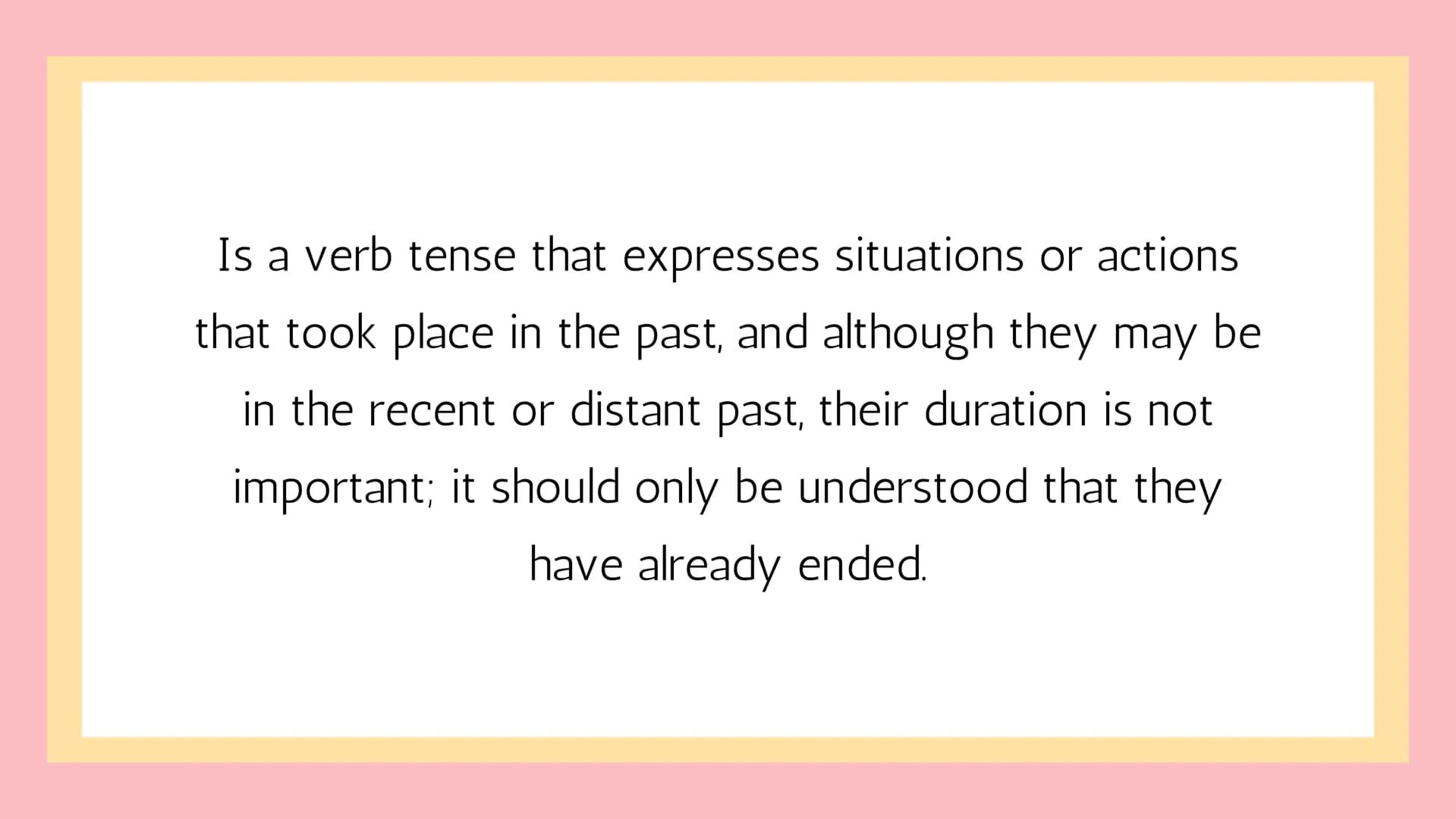 # Past Simple Is a verb tense that expresses situations or actions
that took place in the past, and although they may be
in the recent or di