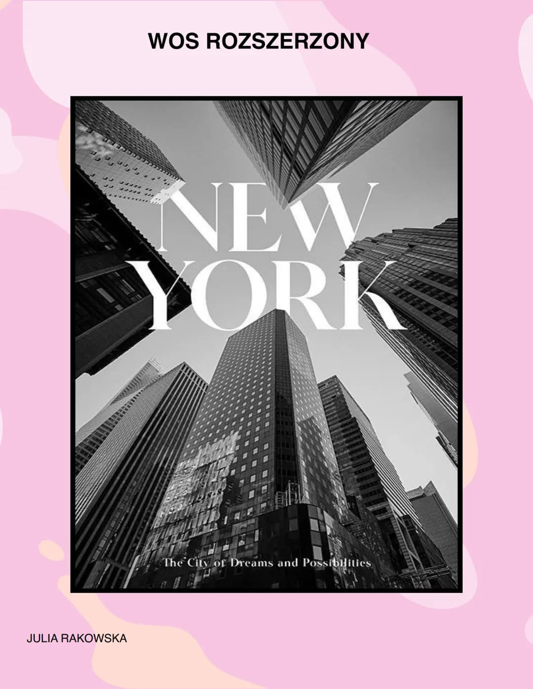 # WOS ROZSZERZONY
NEW
YORK
The City of Dreams and Possibilities
JULIA RAKOWSKA # ISTOTA POLITYKI
Polityka to działania związane z funkc