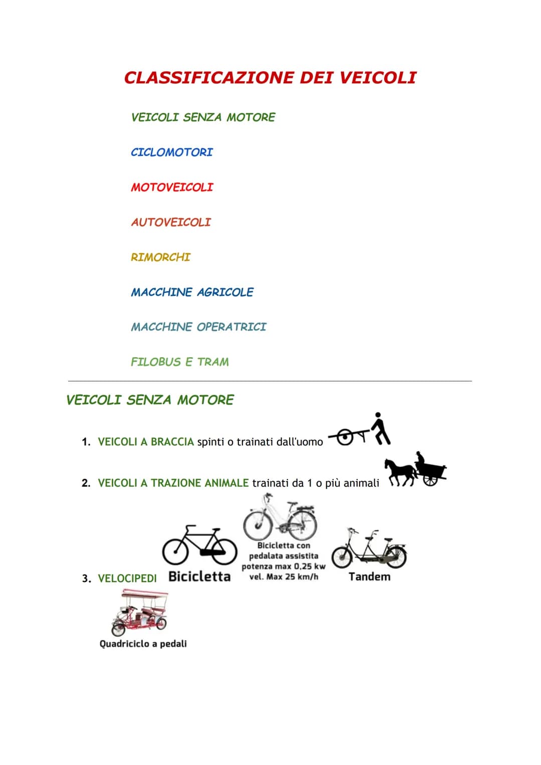 # CLASSIFICAZIONE DEI VEICOLI
VEICOLI SENZA MOTORE
CICLOMOTORI
MOTOVEICOLI
AUTOVEICOLI
RIMORCHI
MACCHINE AGRICOLE
MACCHINE OPERATRICI