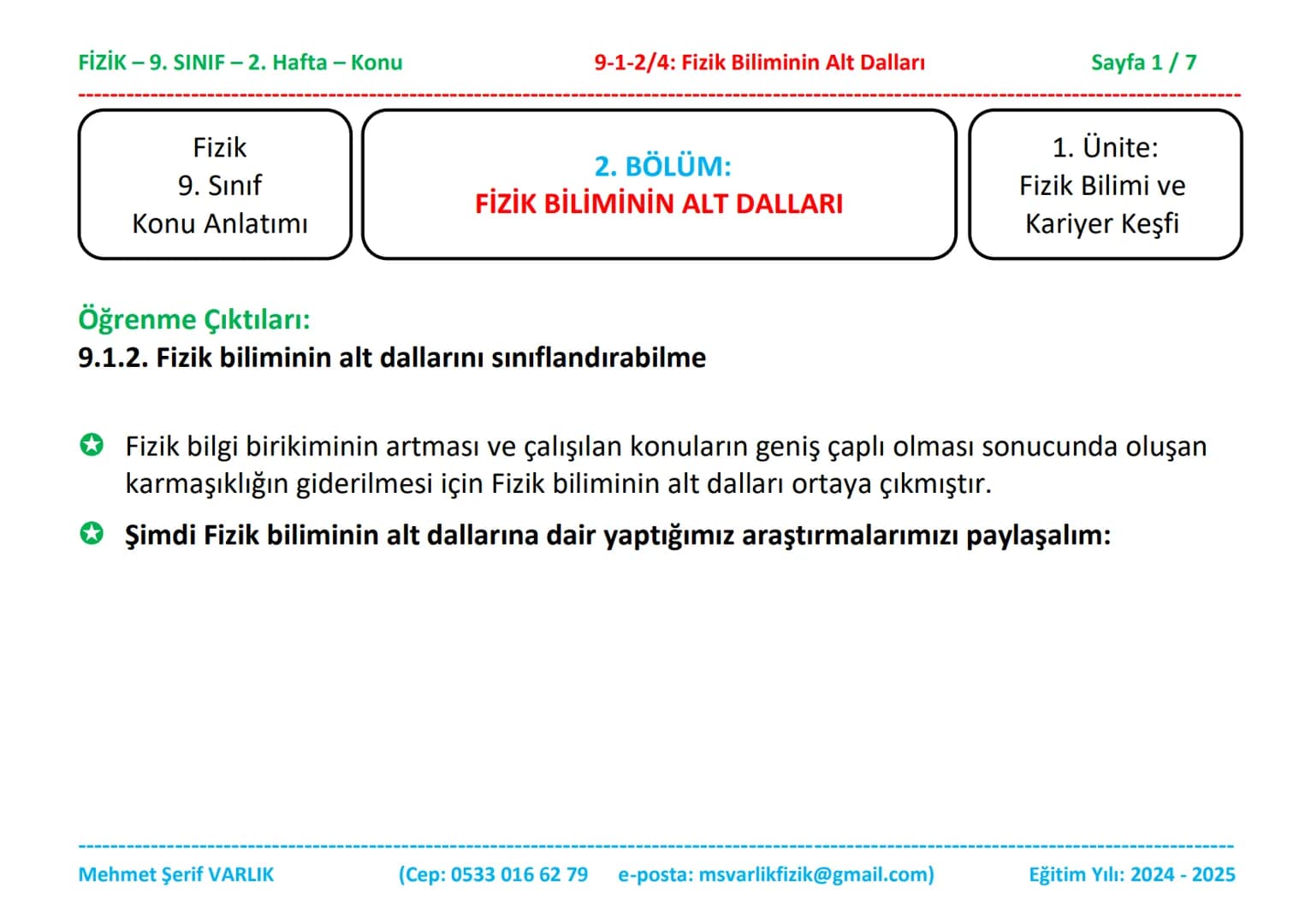 # FİZİK
# 9. SINIF
# 2. HAFTA FİZİK - 9. SINIF - 2. Hafta - Konu
Fizik
9. Sınıf
Konu Anlatımı
9-1-2/4: Fizik Biliminin Alt Dalları
2. B