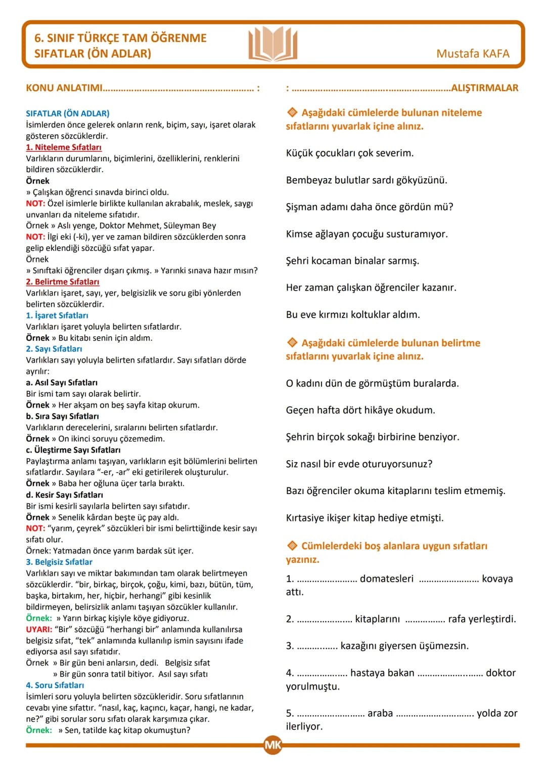 6. SINIF TÜRKÇE TAM ÖĞRENME
SIFATLAR (ÖN ADLAR)
KONU ANLATIMI....
SIFATLAR (ÖN ADLAR)
İsimlerden önce gelerek onların renk, biçim, sayı, iş