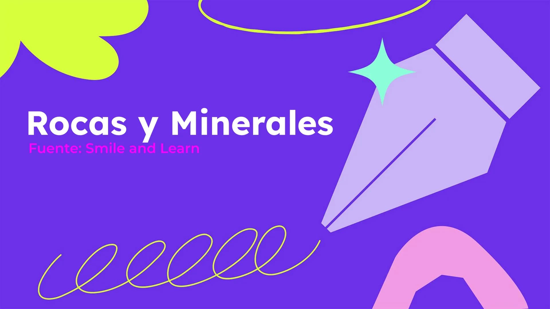 # Rocas y Minerales
Fuente: Smile and Learn - Las rocas son la parte sólida de la
Tierra
- Están formadas por minerales
- Hay muchos tipos d