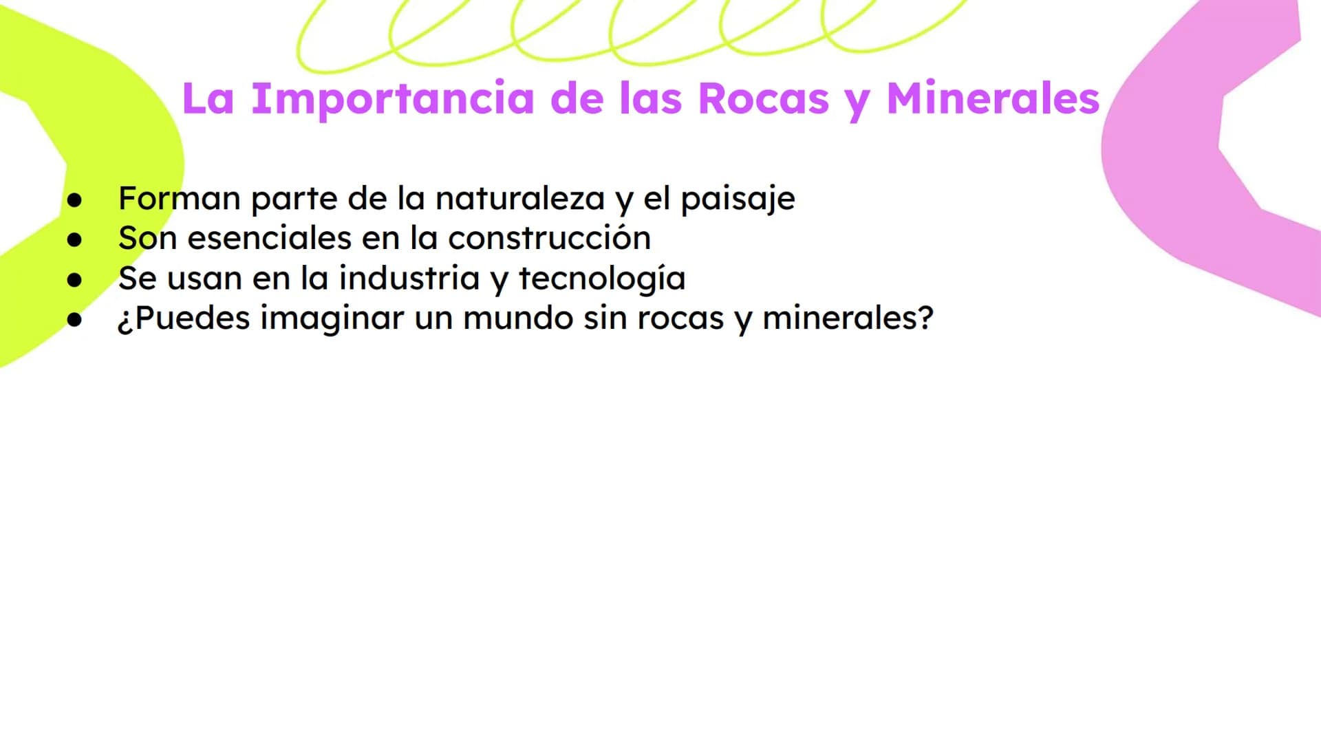 # Rocas y Minerales
Fuente: Smile and Learn - Las rocas son la parte sólida de la
Tierra
- Están formadas por minerales
- Hay muchos tipos d