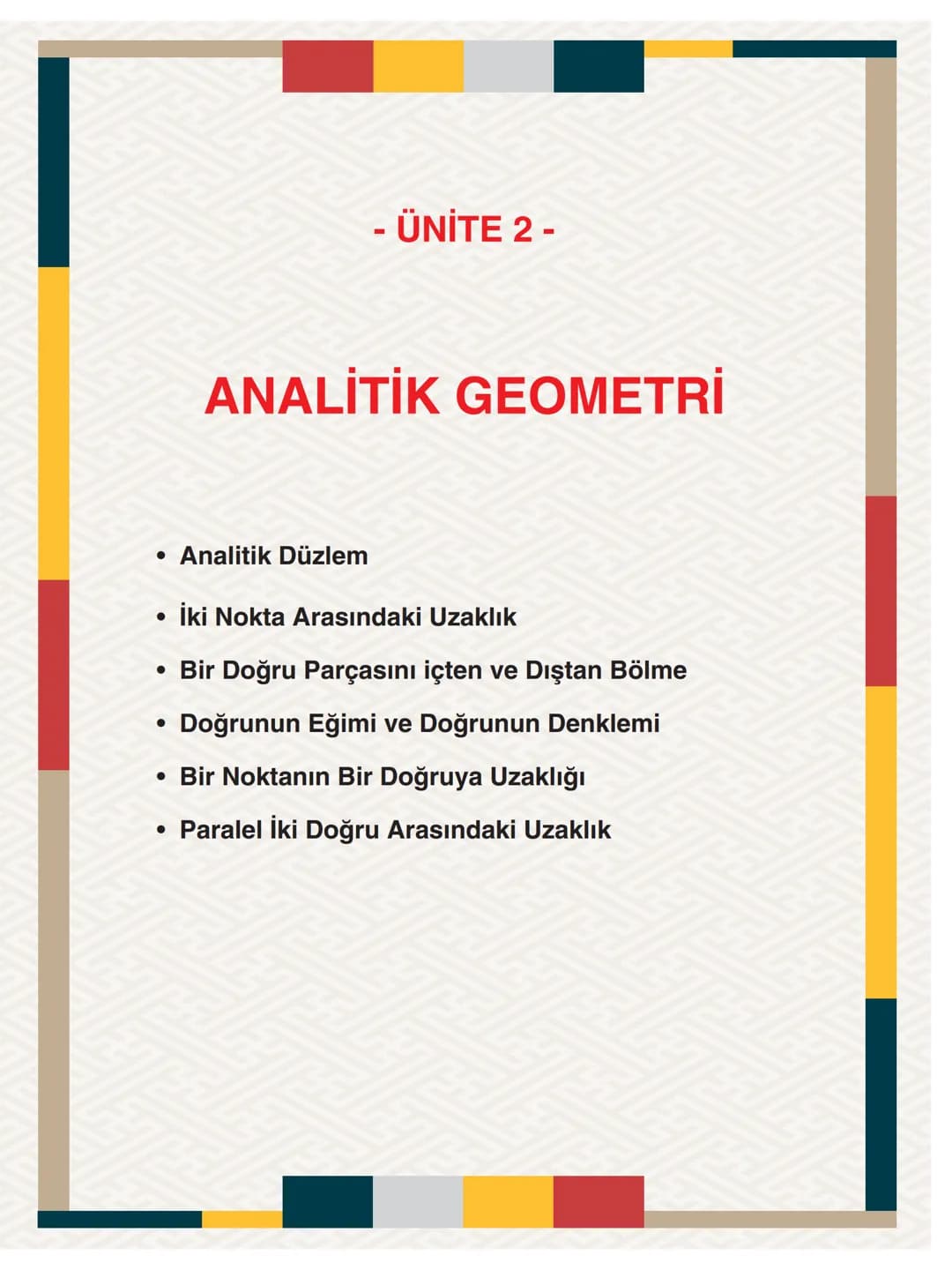- ÜNİTE 2 -
# ANALİTİK GEOMETRİ
* Analitik Düzlem
* İki Nokta Arasındaki Uzaklık
* Bir Doğru Parçasını içten ve Dıştan Bölme
* Doğ