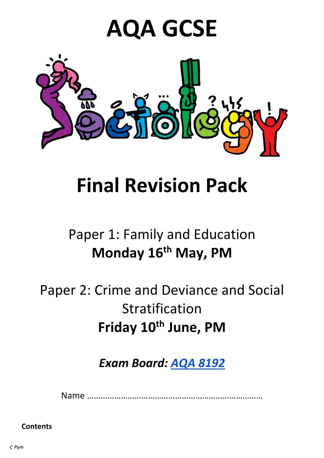 AQA GCSE
Soctology
Final Revision Pack
Paper 1: Family and Education
Monday 16th May, PM
Paper 2: Crime and Deviance and Social
Stratifi