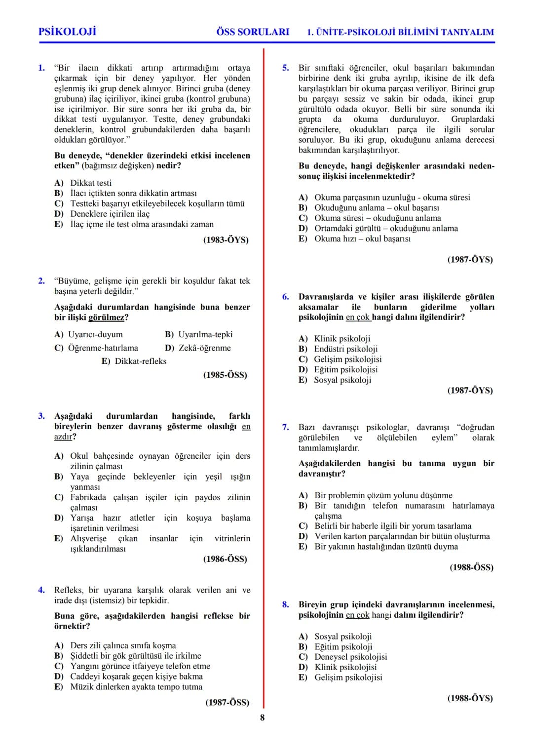 PSİKOLOJİ
Not: Bu üniteden, 1982-2011 arası gerçekleşen ÖSS
sınavlarında toplam 32 soru sorulmuştur.
I. PSİKOLOJİYE GİRİŞ
A. PSİKOLOJİNİN