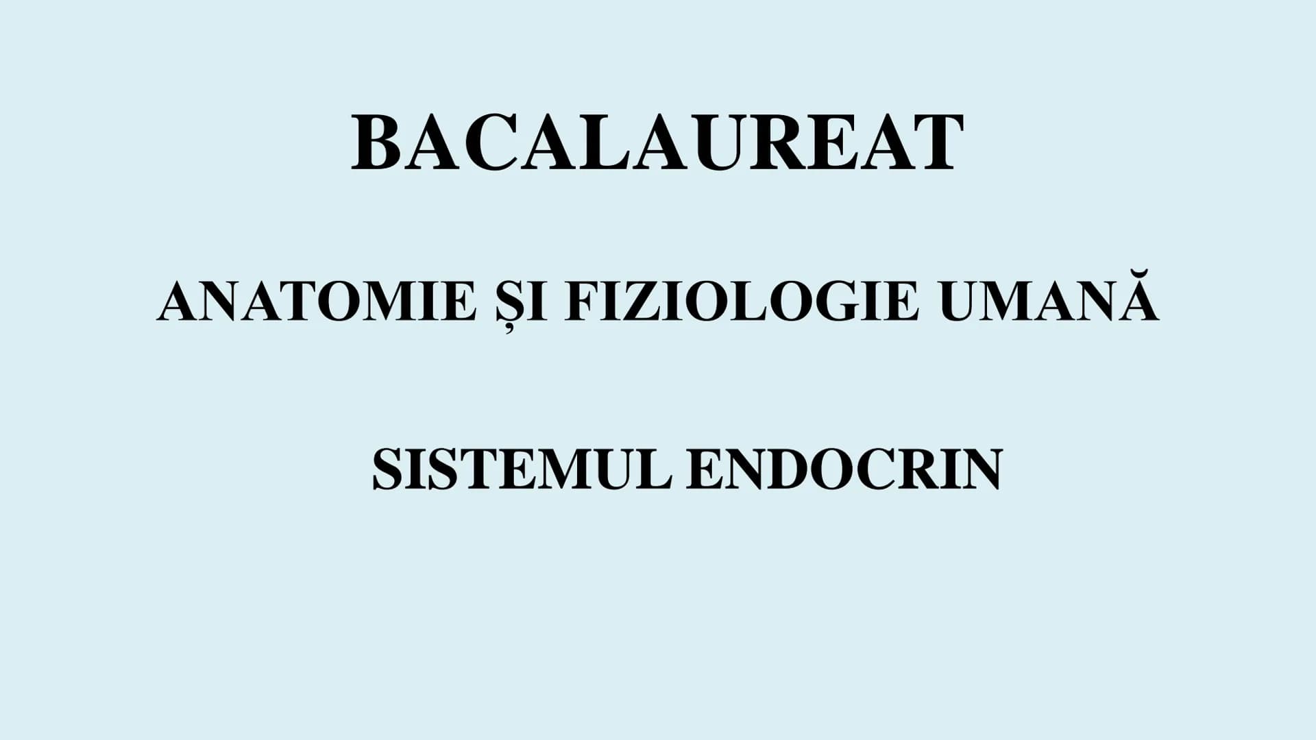# BACALAUREAT
ANATOMIE ȘI FIZIOLOGIE UMANĂ
SISTEMUL ENDOCRIN # Sistemul endocrin
• Sistemul endocrin reprezintă
totalitatea glandelor end