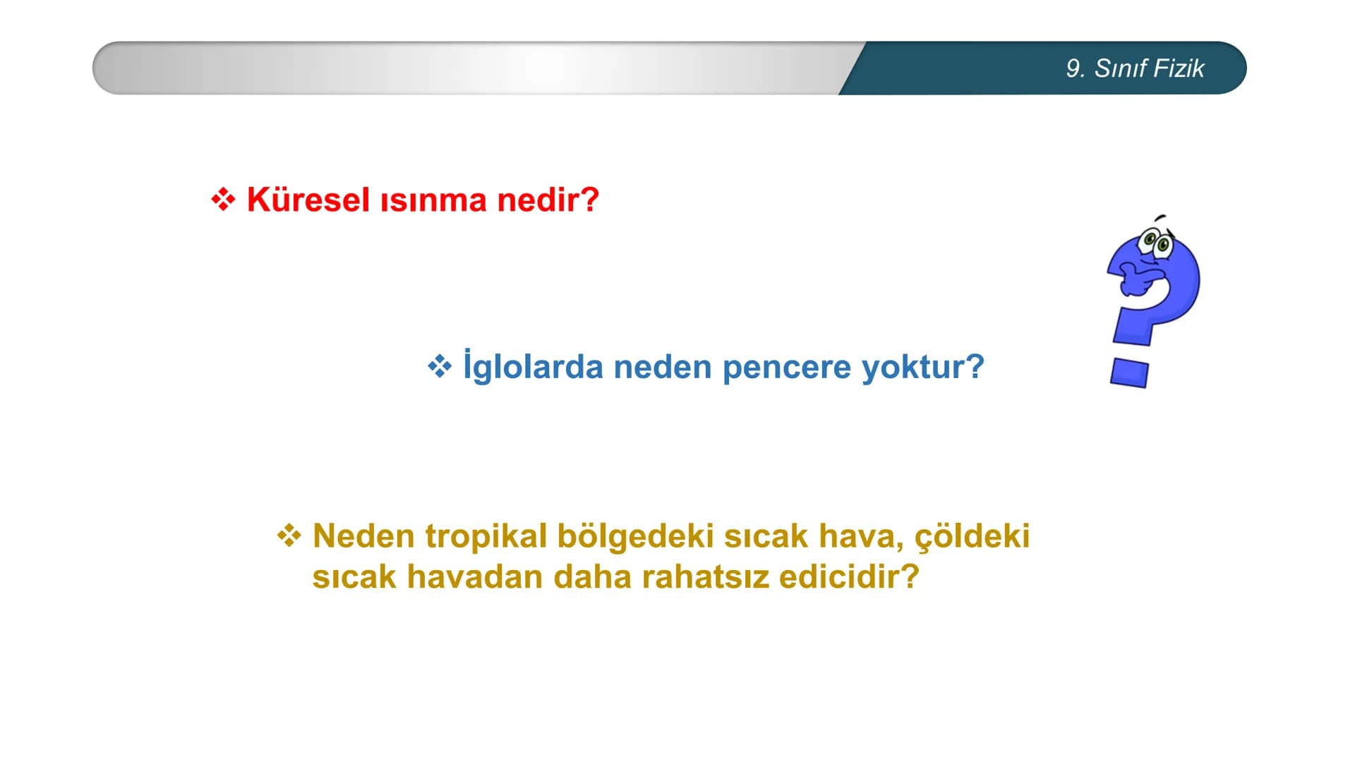 *
*
ETİ MİLLİ EĞİTİ
CUMHURİYE
☑M BAKANLIĞI
FİZİK
9. SINIF
ISI VE SICAKLIK
Enerji İletim Yolları ve Enerji İletim Hızı * Küresel ısınma nedir