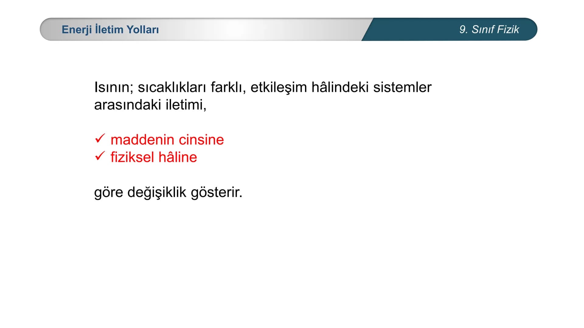 *
*
ETİ MİLLİ EĞİTİ
CUMHURİYE
☑M BAKANLIĞI
FİZİK
9. SINIF
ISI VE SICAKLIK
Enerji İletim Yolları ve Enerji İletim Hızı * Küresel ısınma nedir