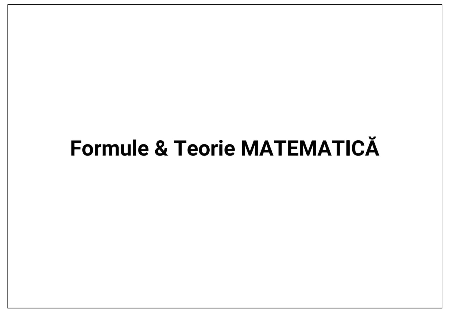 Formule & Teorie MATEMATICĂ CUPRINS
NOTIŢE
0. Formule de calcul prescurtat. Inegalități.
.1
1. Modul. Partea întreagă și fracționară....
.1