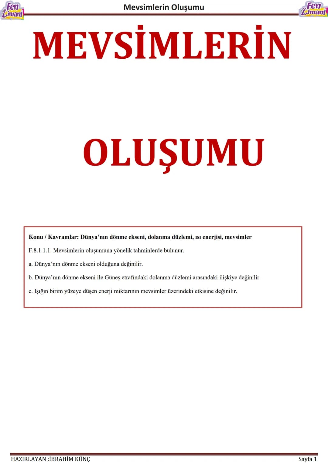 Fen
Liman
Mevsimlerin Oluşumu
# MEVSİMLERİN
# OLUŞUMU
Konu / Kavramlar: Dünya'nın dönme ekseni, dolanma düzlemi, ısı enerjisi, mevsimler
F.