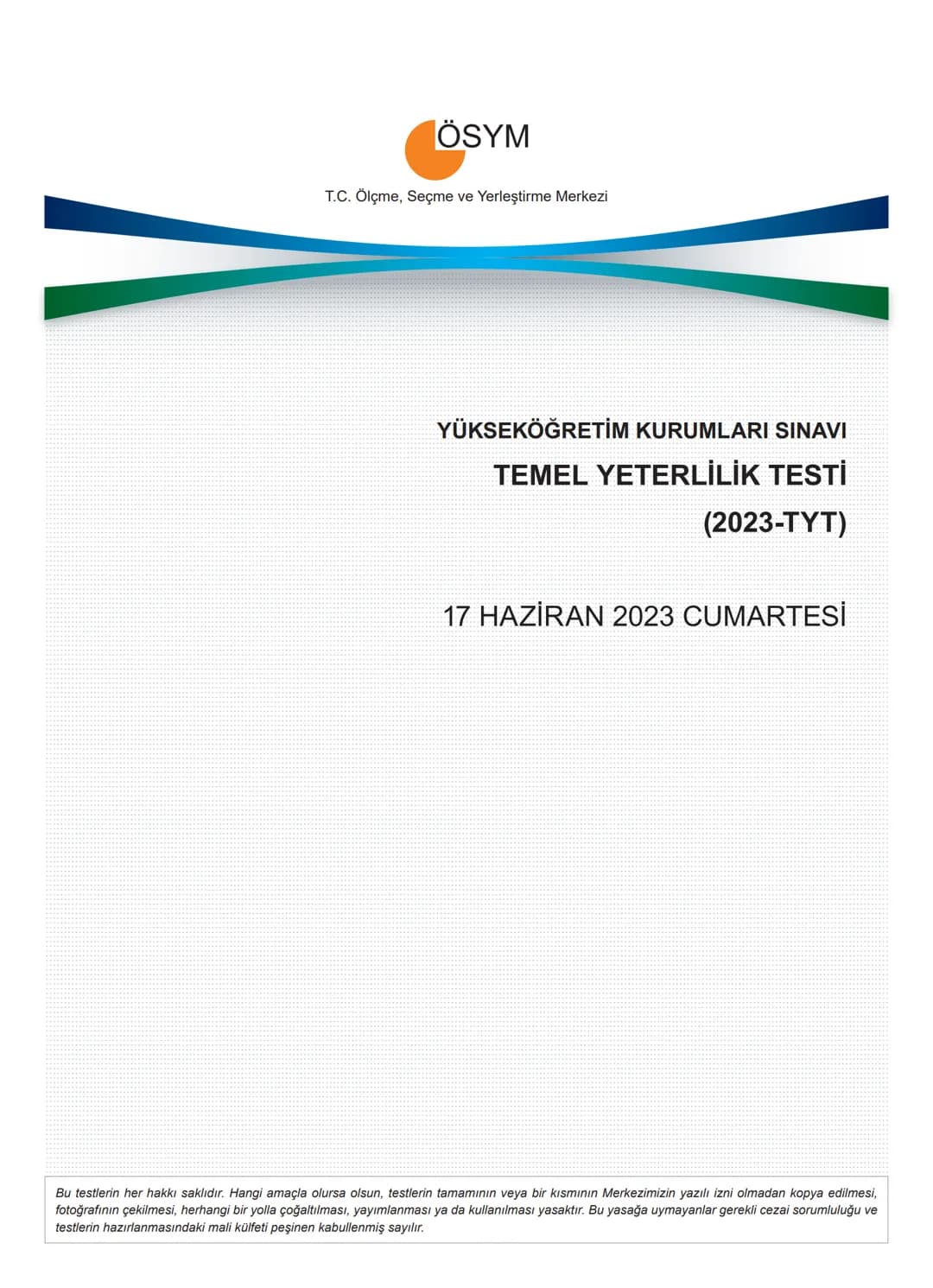 # ÖSYM
T.C. Ölçme, Seçme ve Yerleştirme Merkezi
YÜKSEKÖĞRETİM KURUMLARI SINAVI
TEMEL YETERLİLİK TESTİ
(2023-TYT)
17 HAZİRAN 2023 CUMARTES