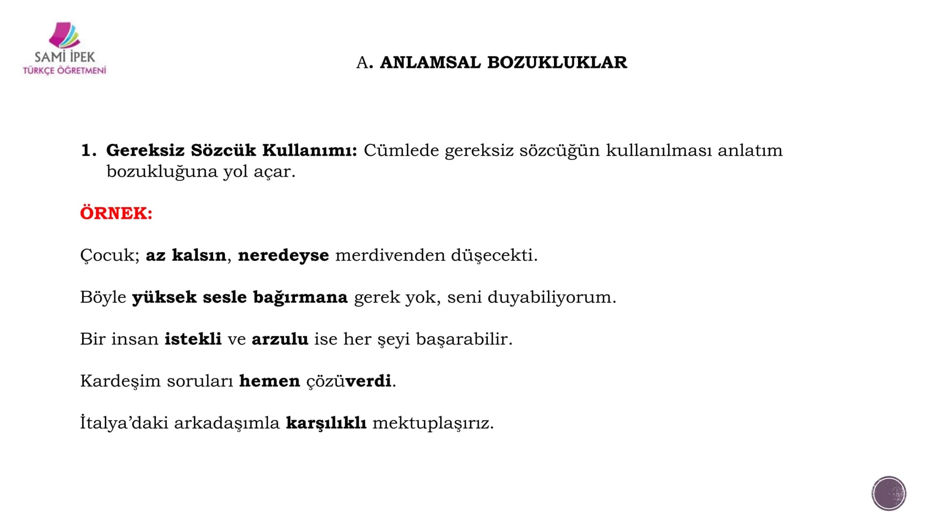 # ANLATIM BOZUKLUĞU
## (8. SINIF)
Sami İPEK
TÜRKÇE ÖĞRETMENİ
SAMI İPEK
TÜRKÇE ÖĞRETMENİ SAMİ İPEK
TÜRKÇE ÖĞRETMENİ
Sözcükleri yerinde ku