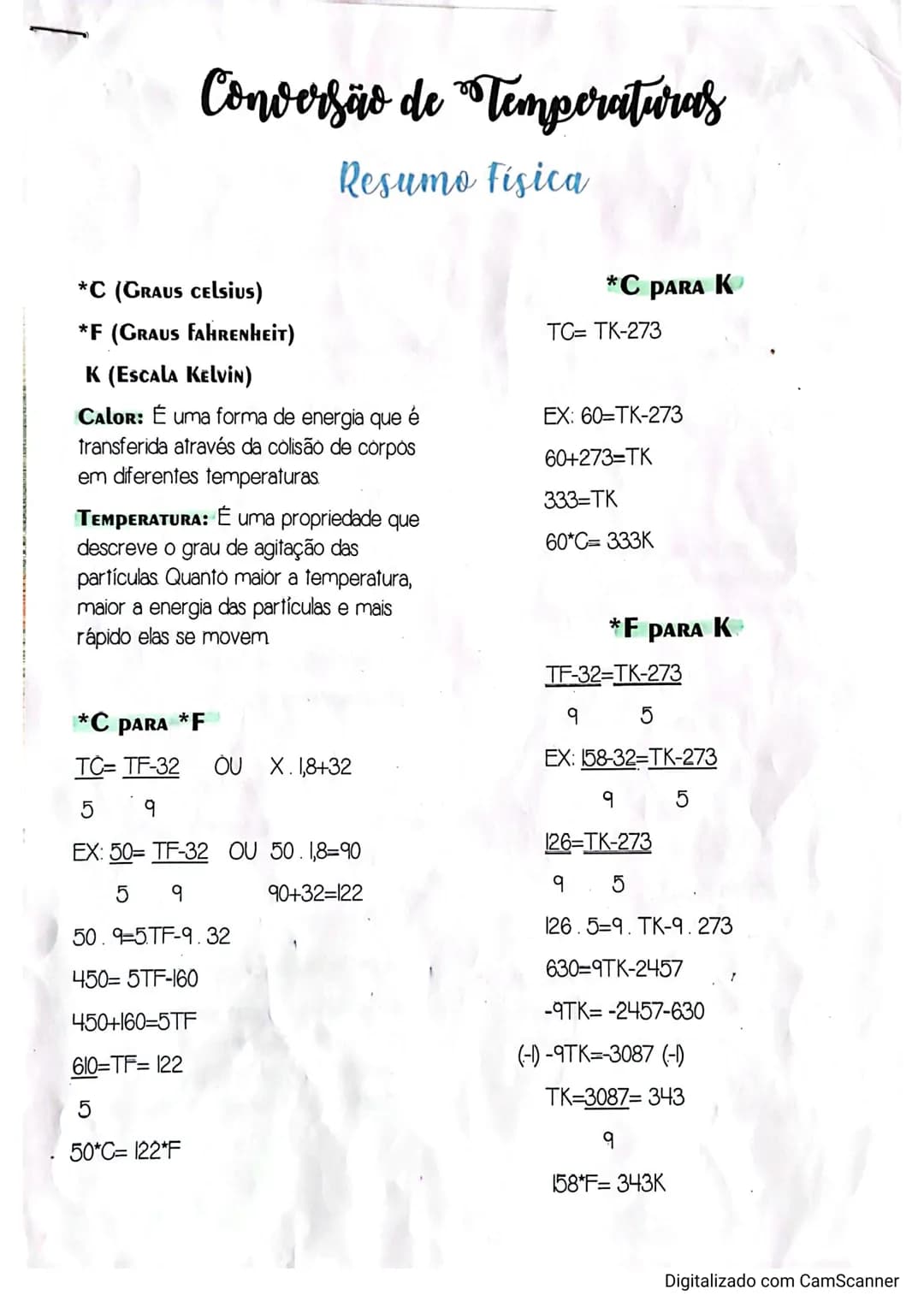 # Conversão de Temperaturas
Resumo Fisica
*C PARA K
TC= TK-273
*C (GRAUS Celsius)
*F (GRAUS FAHRENHEIT)
K (Escala Kelvin)
CALOR: É um