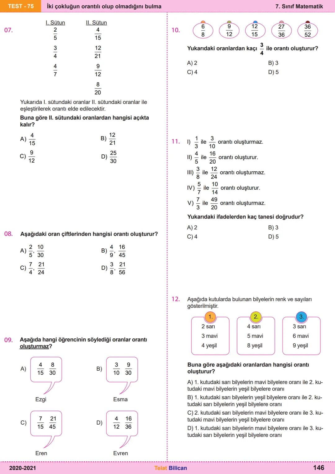 # Matematik
# 7
6. Oran ve Orantı
Kazanım
Testleri
Telat Bilican TELAT BİLİCAN
KOCAELİ TEST-73 Oranda çokluklardan biri 1 iken diğerini