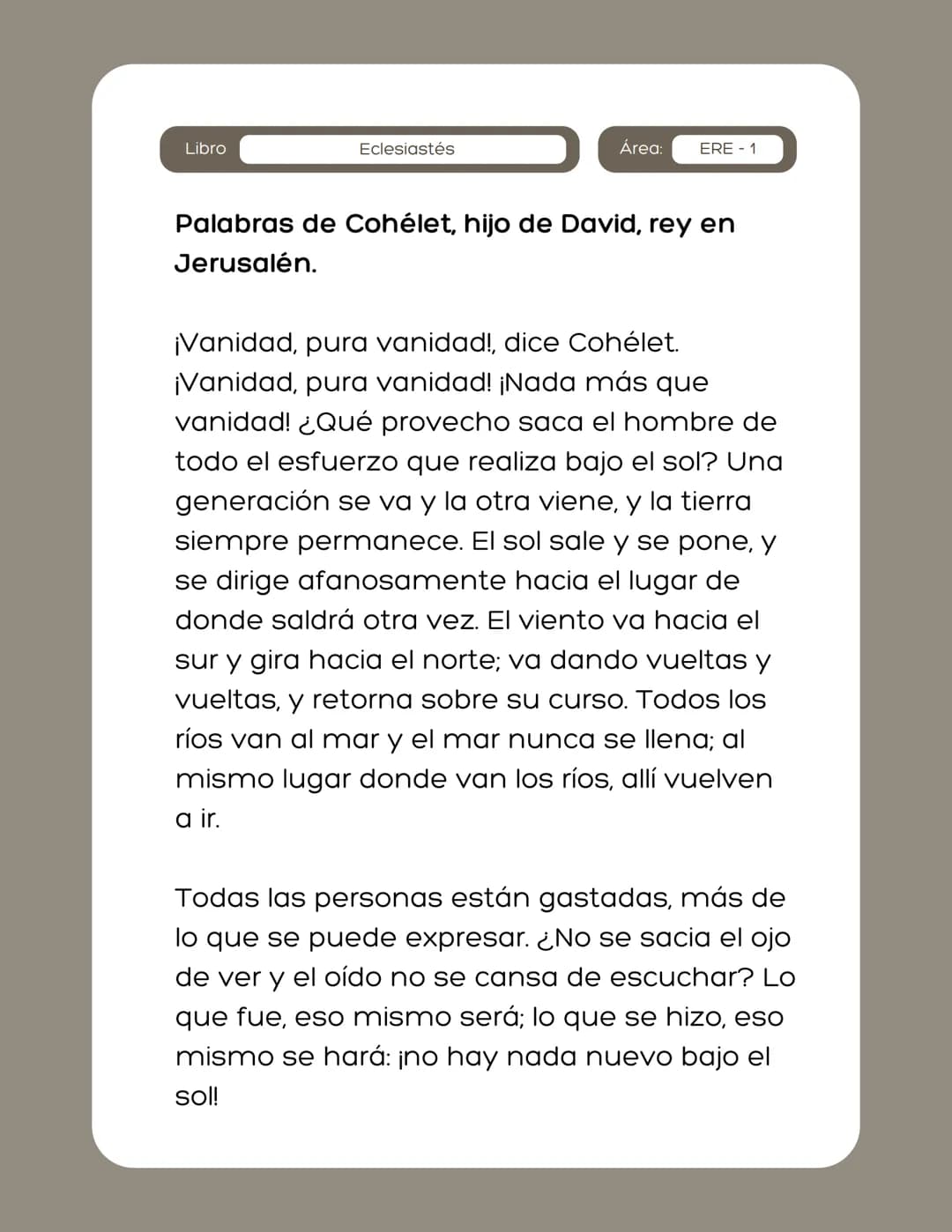# Plan de
lectura (ERE)
grancolombiano
Eclesiastés Libro
Eclesiastés
Área:
ERE - 1
Palabras de Cohélet, hijo de David, rey en
Jerusalén.