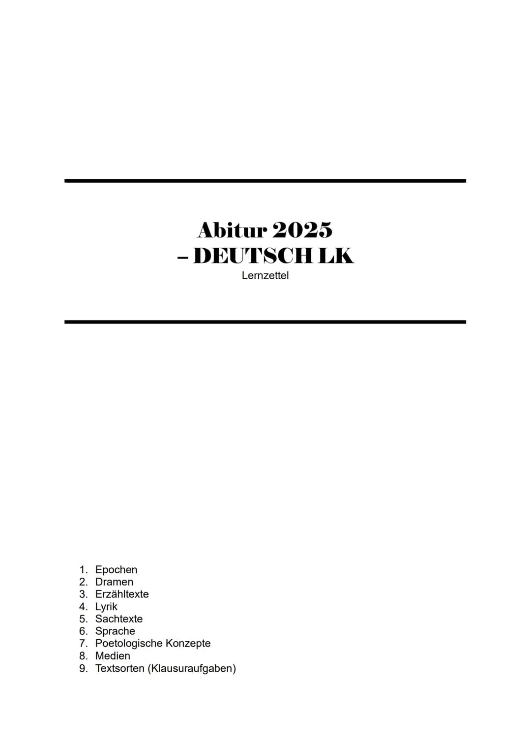 Abitur 2025
- DEUTSCH LK
Lernzettel
1. Epochen
2. Dramen
3. Erzähltexte
4. Lyrik
5. Sachtexte
6. Sprache
7. Poetologische Konzepte
8. Medie