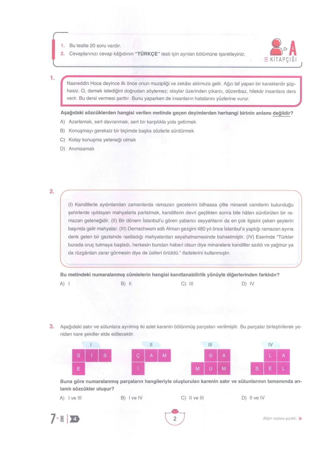 7
Adı Soyadı:
Okulu:
Sınıfı Şubesi:
Numarası:
SINIF
A
Kitapçığı
SÜREÇ
İZLEME VE
DEĞERLENDİRME
Sözel Bölüm
(1. Oturum)
4
DERSLER
SORU