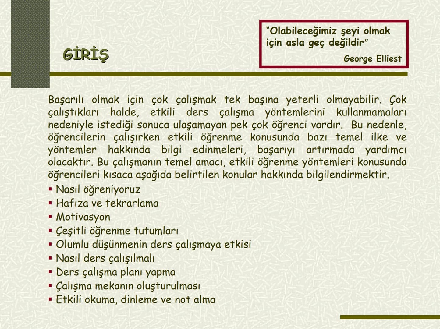 # ETKİLİ ÖĞRENME YÖNTEMLERİ
Başkent Üniversitesi
Psikolojik Danışma ve Rehberlik Merkezi # GİRİŞ
"Olabileceğimiz şeyi olmak
için asla geç