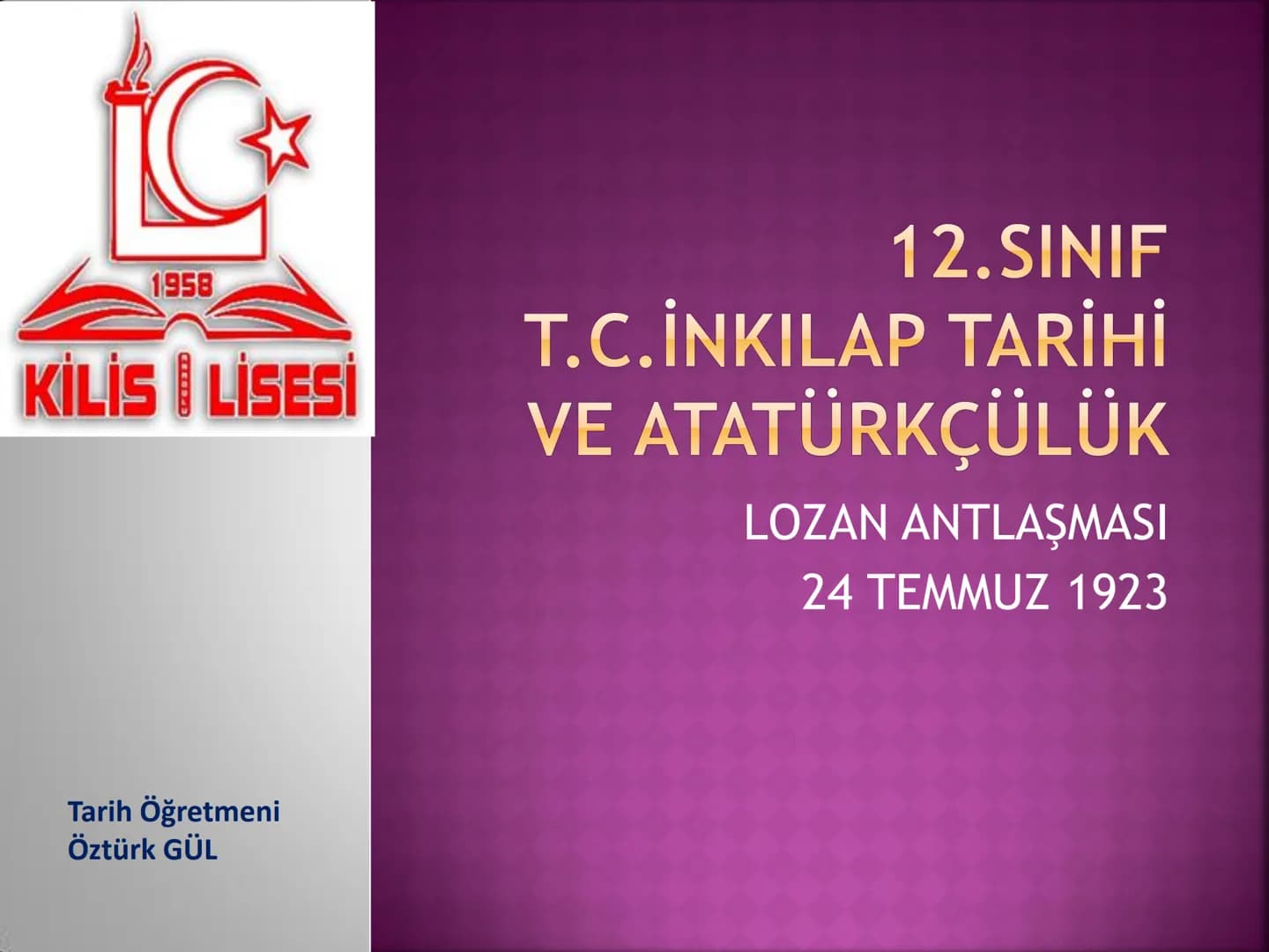 ☆
C
1958
KİLİSİ LİSESİ
12.SINIF
T.C.İNKILAP TARİHİ
VE ATATÜRKÇÜLÜK
LOZAN ANTLAŞMASI
24 TEMMUZ 1923
Tarih Öğretmeni
Öztürk GÜL Karikatüris