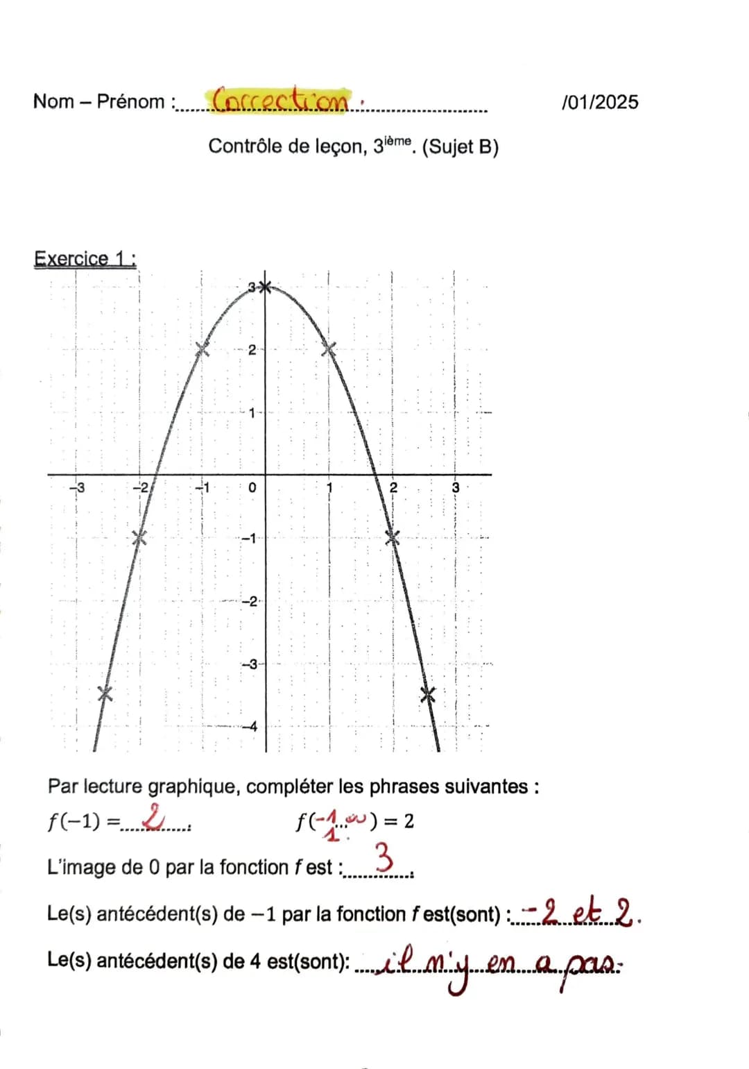 Nom - Prénom :....Correction.
/01/2025
Contrôle de leçon, 3ième. (Sujet A)
Exercice 1:
3
2
-3
-2
-1
0
2
3
-1
5
Par lecture graphiqu