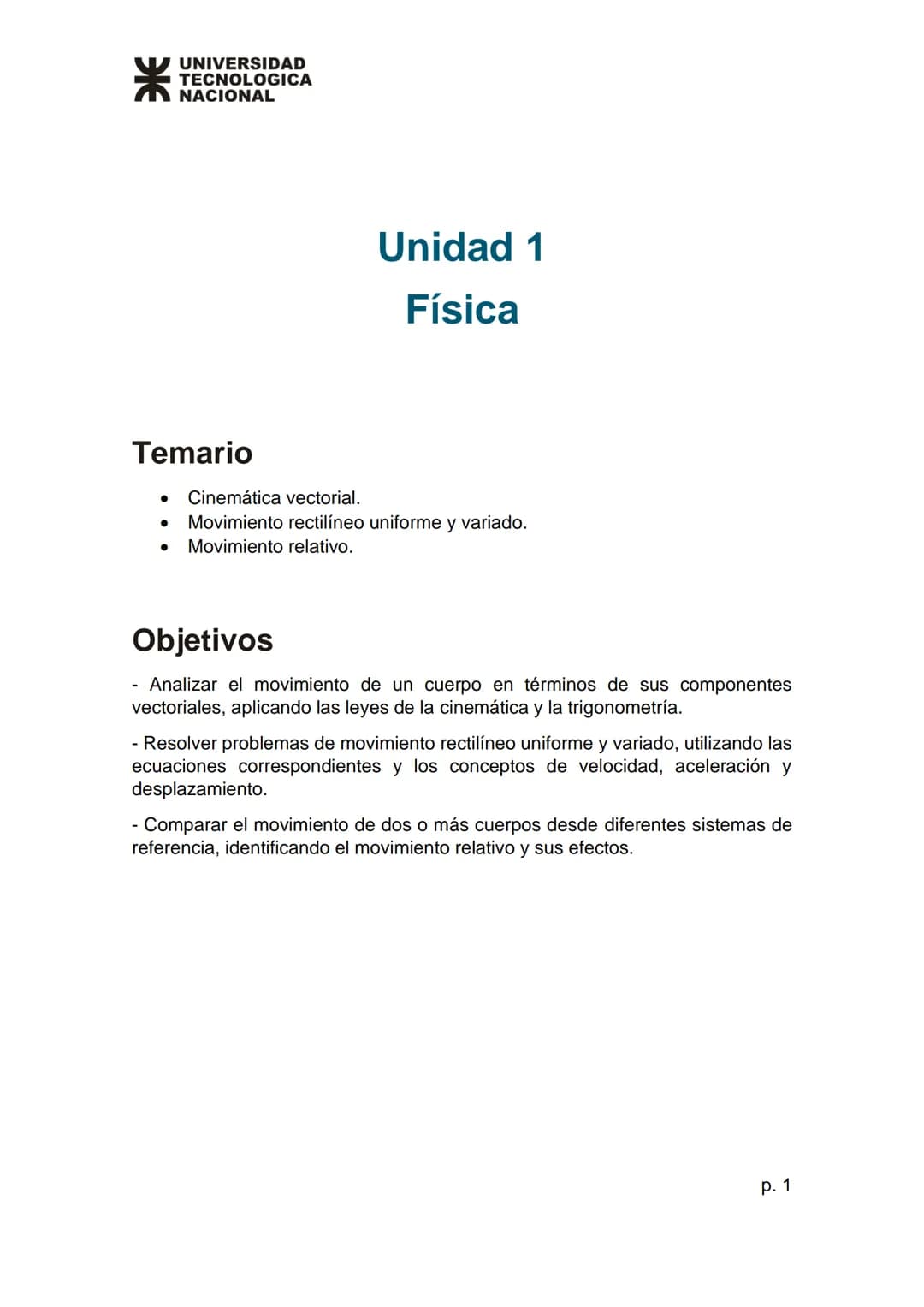 # UNIVERSIDAD
TECNOLOGICA
NACIONAL
# Unidad 1
## Física
# Temario
* Cinemática vectorial.
* Movimiento rectilíneo uniforme y variado.